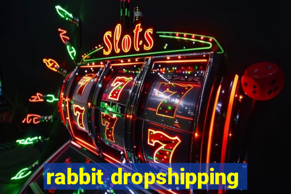 rabbit dropshipping